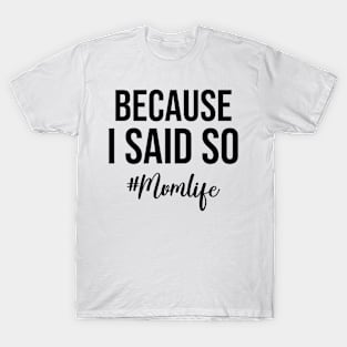 Because I Said So Mom Life Mothers Day T-Shirt